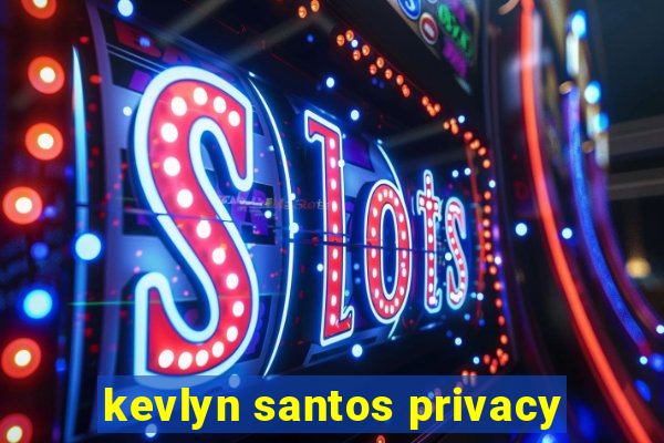 kevlyn santos privacy